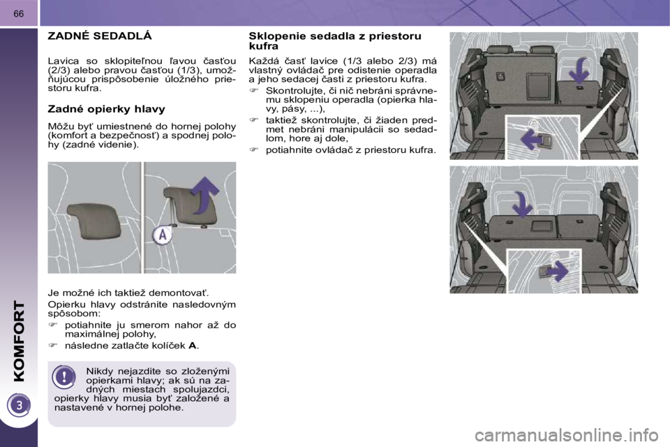 PEUGEOT 3008 2010  Návod na použitie (in Slovakian) 66
� � �S�k�l�o�p�e�n�i�e� �s�e�d�a�d�l�a� �z� �p�r�i�e�s�t�o�r�u� �k�u�f�r�a� 
� �K�a�ž�d�á�  �č�a�s?�  �l�a�v�i�c�e�  �(�1�/�3�  �a�l�e�b�o�  �2�/�3�)�  �m�á�  
�v�l�a�s�t�n�ý�  �o�v�l�á�d�a�