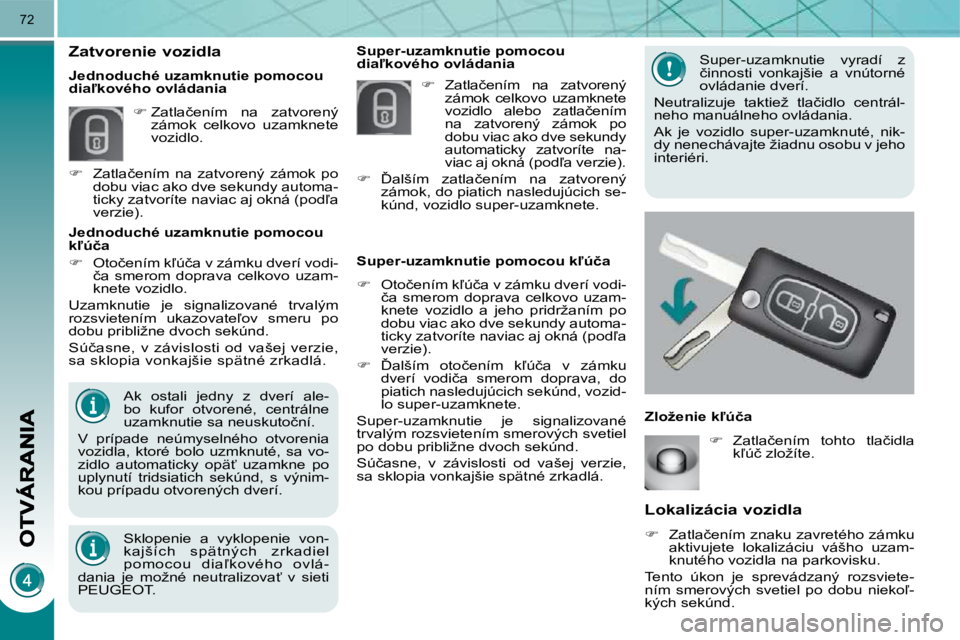 PEUGEOT 3008 2010  Návod na použitie (in Slovakian) 72
� � � � � � �L�o�k�a�l�i�z�á�c�i�a� �v�o�z�i�d�l�a� 
   
��  �  �Z�a�t�l�a�č�e�n�í�m� �z�n�a�k�u� �z�a�v�r�e�t�é�h�o� �z�á�m�k�u� 
�a�k�t�i�v�u�j�e�t�e�  �l�o�k�a�l�i�z�á�c�i�u�  �v�á�š�