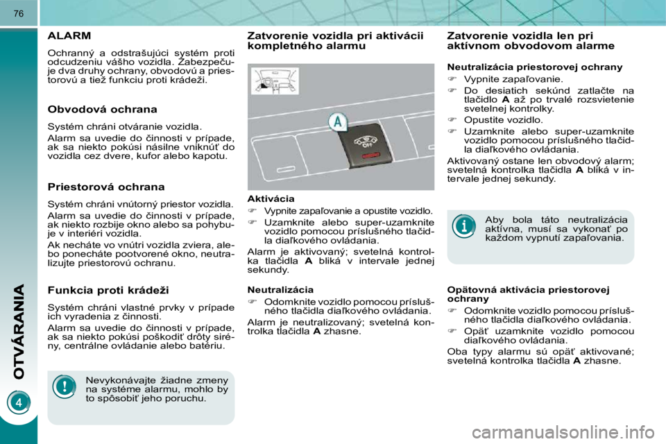 PEUGEOT 3008 2010  Návod na použitie (in Slovakian) �7�6
� � � � � �A�L�A�R�M� 
� �O�c�h�r�a�n�n�ý�  �a�  �o�d�s�t�r�a�š�u�j�ú�c�i�  �s�y�s�t�é�m�  �p�r�o�t�i�  
�o�d�c�u�d�z�e�n�i�u� �v�á�š�h�o� �v�o�z�i�d�l�a�.� �Z�a�b�e�z�p�e�č�u�-
�j�e� �d�v