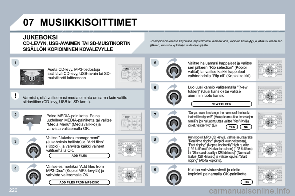 PEUGEOT 3008 2010  Omistajan Käsikirja (in Finnish) 226
2
ABC 3
DEF
5
JKL
4
GHI 6
MNO
8
TUV
7
PQRS 9
WXYZ
0
* #
1
RADIO MEDIA
NAV ESC TRAFFIC
SETUP
ADDRBOOK
�1
�2
3
�4
�5
�6
�7
�8
�9
MEDIA
�0�7
  Valitse "Jukebox management" �(�J�u�k�e�b�o�k�s�i�n� �h�