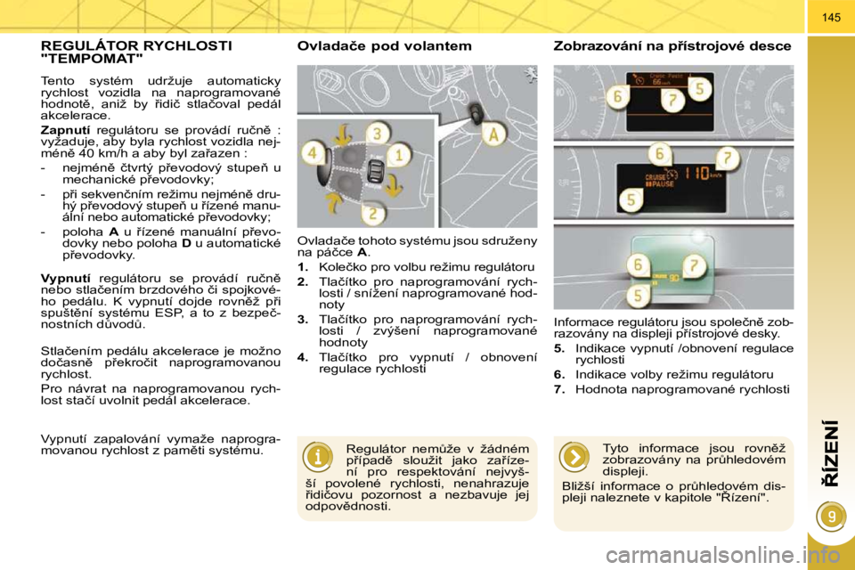 PEUGEOT 3008 2010  Návod na použití (in Czech) 145
� � � � � �R�E�G�U�L�Á�T�O�R� �R�Y�C�H�L�O�S�T�I� �"�T�E�M�P�O�M�A�T�"� 
� �T�e�n�t�o�  �s�y�s�t�é�m�  �u�d�r�ž�u�j�e�  �a�u�t�o�m�a�t�i�c�k�y�  
�r�y�c�h�l�o�s�t�  �v�o�z�i�d�l�a�  �n�
