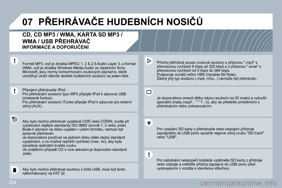 PEUGEOT 3008 2010  Návod na použití (in Czech) 224
�0�7� �P8�E�H�R�Á�V�A�Č�E� �H�U�D�E�B�N�Í�C�H� �N�O�S�I�Č#� 
� � � � � � �C�D�,� �C�D� �M�P�3� �/� �W�M�A�,� �K�A�R�T�A� �S�D� �M�P�3� �/� 
�W�M�A� �/� �U�S�B� �P8�E�H�R�Á�V�A�Č� 
� � �A�