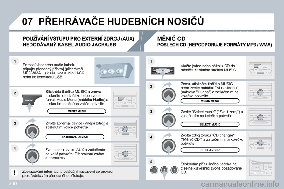PEUGEOT 3008 2010  Návod na použití (in Czech) 260
�4�3
�1
�2
�0�7
�1
�4
�2
�3
�5
� �P8�E�H�R�Á�V�A�Č�E� �H�U�D�E�B�N�Í�C�H� �N�O�S�I�Č#� 
� � �P�o�m�o�c�í� �v�h�o�d�n�é�h�o� �a�u�d�i�o� �k�a�b�e�l�u� �p9�i�p�o�j�t�e� �p9�e�n�o�s�n�ý� �
