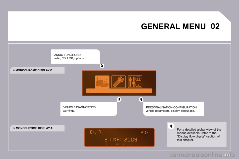 PEUGEOT 3008 2009.5.  Owners Manual 277
�0�2�G�E�N�E�R�A�L� �M�E�N�U� � 
 AUDIO FUNCTIONS: �r�a�d�i�o�,� �C�D�,� �U�S�B�,� �o�p�t�i�o�n�s�.� 
 VEHICLE DIAGNOSTICS: �w�a�r�n�i�n�g�s�.� �  PERSONALISATION-CONFIGURATION: �v�e�h�i�c�l�e� �p