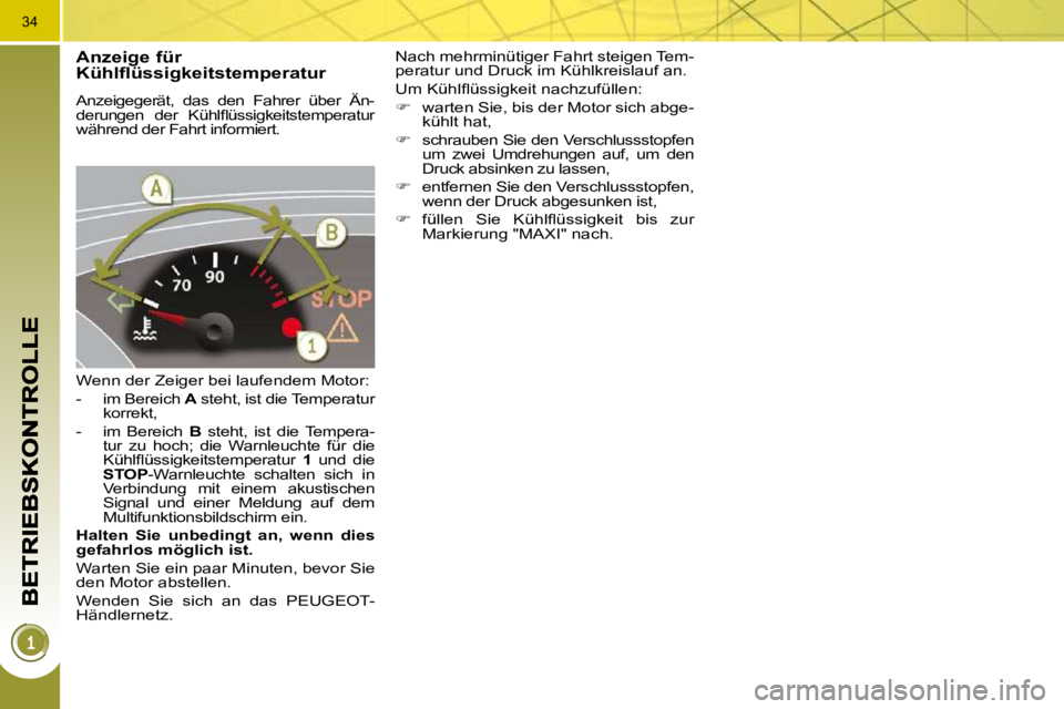 PEUGEOT 3008 2009.5.  Betriebsanleitungen (in German) 34
� � �A�n�z�e�i�g�e� �f�ü�r� �K�ü�h�l�f�l�ü�s�s�i�g�k�e�i�t�s�t�e�m�p�e�r�a�t�u�r� 
 Anzeigegerät,  das  den  Fahrer  über  Än- 
�d�e�r�u�n�g�e�n�  �d�e�r�  �K�ü�h�l�ﬂ� �ü�s�s�i�g�k�e�i�t�