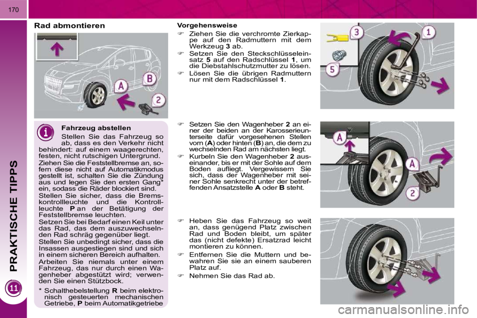 PEUGEOT 3008 2009.5.  Betriebsanleitungen (in German) PRAKTISCHE TIPPS
170
  Fahrzeug abstellen  
 Stellen  Sie  das  Fahrzeug  so  
ab, dass es den Verkehr nicht 
behindert:  auf  einem  waagerechten, 
festen, nicht rutschigen Untergrund.  
� �Z�i�e�h�e