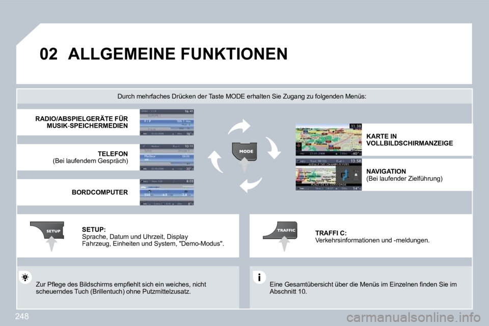 PEUGEOT 3008 2009.5.  Betriebsanleitungen (in German) 248
02ALLGEMEINE FUNKTIONEN 
� �E�i�n�e� �G�e�s�a�m�t�ü�b�e�r�s�i�c�h�t� �ü�b�e�r� �d�i�e� �M�e�n�ü�s� �i�m� �E�i�n�z�e�l�n�e�n� �ﬁ� �n�d�e�n� �S�i�e� �i�m� Abschnitt 10.  
  Durch mehrfaches Dr