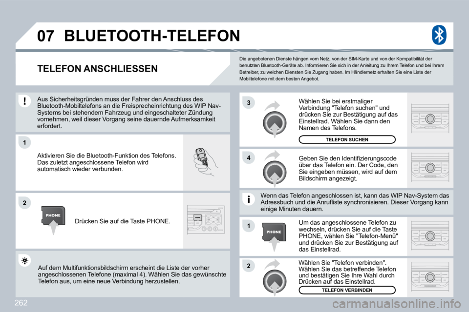 PEUGEOT 3008 2009.5. Betriebsanleitungen (in German) 262
07
1
4
3
2
1
2
Die angebotenen Dienste hängen vom Netz, von der SIM-Karte und von der Kompatibilität der benutzten Bluetooth-Geräte ab. Informieren Sie sich in der Anleitung zu Ihrem Telefon u PEUGEOT 3008 2009.5. Betriebsanleitungen (in German) 262
07
1
4
3
2
1
2
Die angebotenen Dienste hängen vom Netz, von der SIM-Karte und von der Kompatibilität der benutzten Bluetooth-Geräte ab. Informieren Sie sich in der Anleitung zu Ihrem Telefon u