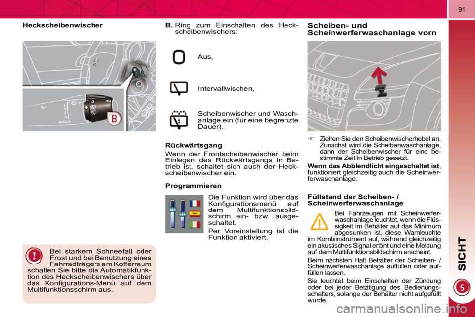 PEUGEOT 3008 2009.5. Betriebsanleitungen (in German) 91
Scheiben- und Scheinwerferwaschanlage vorn
B. Ring zum Einschalten des Heck-
scheibenwischers:
Aus,
Intervallwischen,
Scheibenwischer und Wasch-
anlage ein (für eine begrenzte PEUGEOT 3008 2009.5. Betriebsanleitungen (in German) 91
Scheiben- und Scheinwerferwaschanlage vorn
B. Ring zum Einschalten des Heck-
scheibenwischers:
Aus,
Intervallwischen,
Scheibenwischer und Wasch-
anlage ein (für eine begrenzte