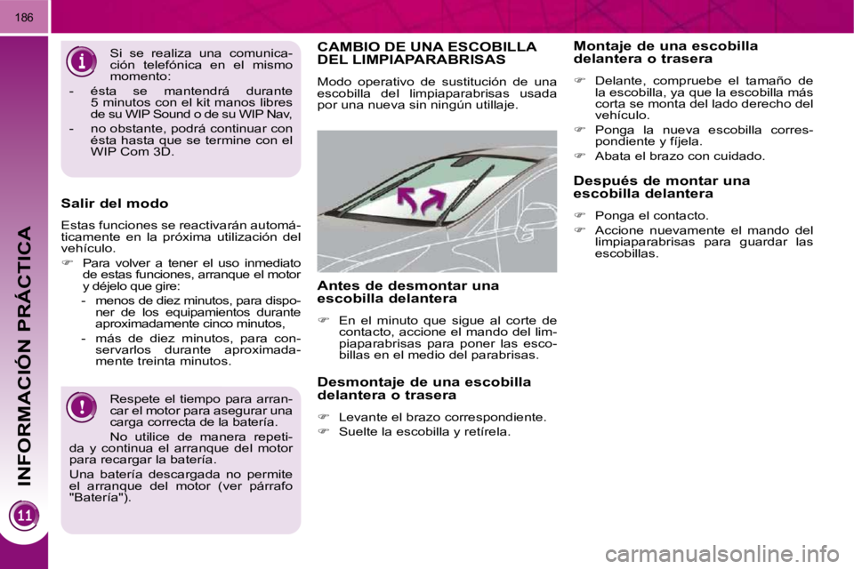 PEUGEOT 3008 2009.5.  Manual del propietario (in Spanish) INFORMACIÓN PRÁCTICA
186
� �R�e�s�p�e�t�e�  �e�l�  �t�i�e�m�p�o�  �p�a�r�a�  �a�r�r�a�n�- 
�c�a�r� �e�l� �m�o�t�o�r� �p�a�r�a� �a�s�e�g�u�r�a�r� �u�n�a� 
�c�a�r�g�a� �c�o�r�r�e�c�t�a� �d�e� �l�a� �b