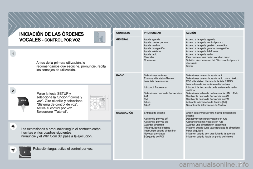 PEUGEOT 3008 2009.5. Manual del propietario (in Spanish) 231
TU
PQRS
0
*
11
SETUP
22
Antes de la primera utilización, le recomendamos que escuche, pronuncie, repita los consejos de utilización.
Pulse la tecla SETUP y seleccione la función "Idioma y vo PEUGEOT 3008 2009.5. Manual del propietario (in Spanish) 231
TU
PQRS
0
*
11
SETUP
22
Antes de la primera utilización, le recomendamos que escuche, pronuncie, repita los consejos de utilización.
Pulse la tecla SETUP y seleccione la función "Idioma y vo