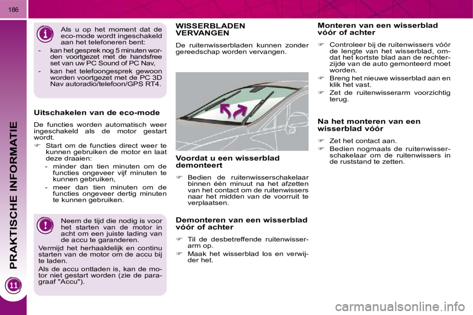 PEUGEOT 3008 2009.5.  Instructieboekje (in Dutch) PRAKTISCHE INFORMATIE
186
� �N�e�e�m� �d�e� �t�i�j�d� �d�i�e� �n�o�d�i�g� �i�s� �v�o�o�r�  
�h�e�t�  �s�t�a�r�t�e�n�  �v�a�n�  �d�e�  �m�o�t�o�r�  �i�n� 
�a�c�h�t�  �o�m�  �e�e�n�  �j�u�i�s�t�e�  �l�a