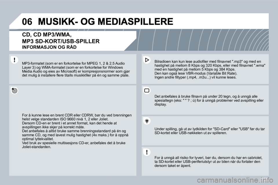 PEUGEOT 3008 2009.5.  Instruksjoner for bruk (in Norwegian) �2�1�9
�0�6
� � �C�D�,� �C�D� �M�P�3�/�W�M�A�,� 
MP3 SD-KORT/USB-SPILLER  
INFORMASJON OG RÅD 
� �F�o�r� �å� �k�u�n�n�e� �l�e�s�e� �e�n� �b�r�e�n�t� �C�D�R� �e�l�l�e�r� �C�D�R�W�,� �b�ø�r� �d�u� �v