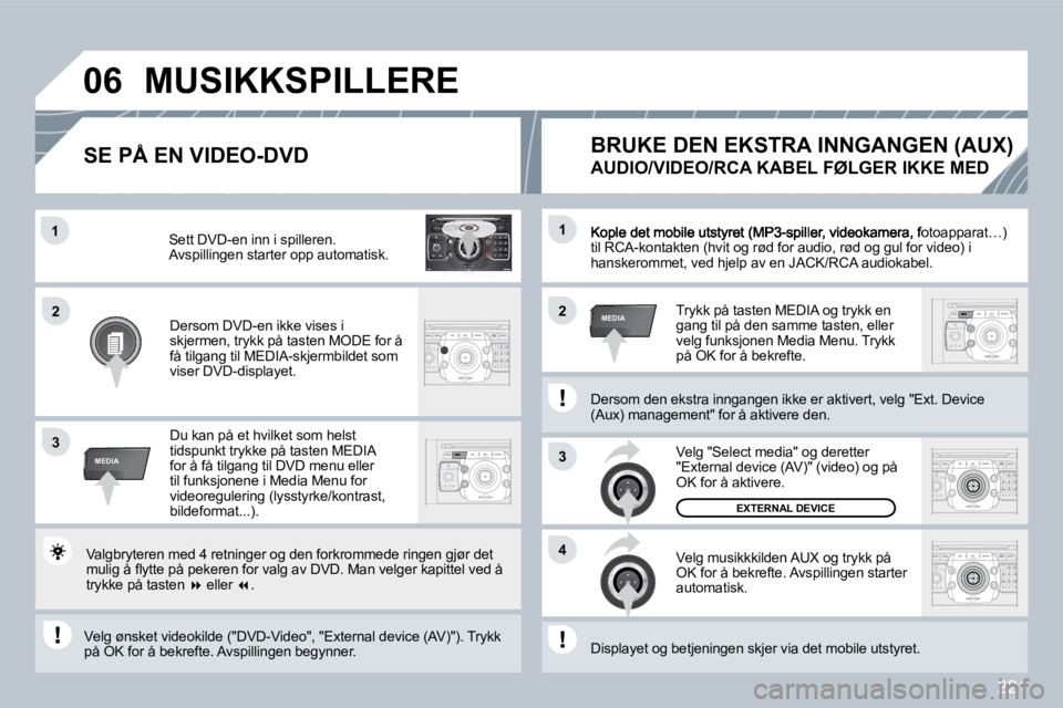 PEUGEOT 3008 2009.5.  Instruksjoner for bruk (in Norwegian) �2�2�1
2
ABC 3
DEF
5
JKL
4
GHI 6
MNO
8
TUV
7
PQRS 9
WXYZ
0
* #
1
RADIO MEDIA
NAV ESC TRAFFIC
SETUP
ADDR BOOK1
3
�4
�0�6
22
3
MEDIA
1
MEDIA
� �K�o�p�l�e� �d�e�t� �m�o�b�i�l�e� �u�t�s�t�y�r�e�t� �(�M�P�