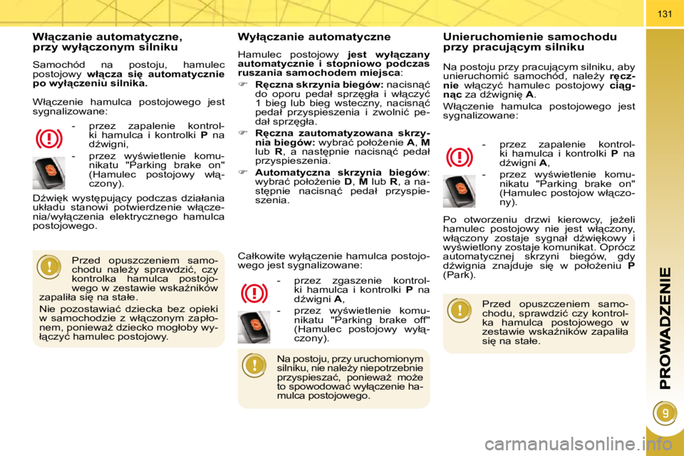 PEUGEOT 3008 2009.5.  Instrukcja obsługi (in Polish) 131
� � �W�ł"�c�z�a�n�i�e� �a�u�t�o�m�a�t�y�c�z�n�e�,� � �p�r�z�y� �w�y�ł"�c�z�o�n�y�m� �s�i�l�n�i�k�u� 
� �S�a�m�o�c�h�ó�d�  �n�a�  �p�o�s�t�o�j�u�,�  �h�a�m�u�l�e�c�  
postojowy   �w�ł