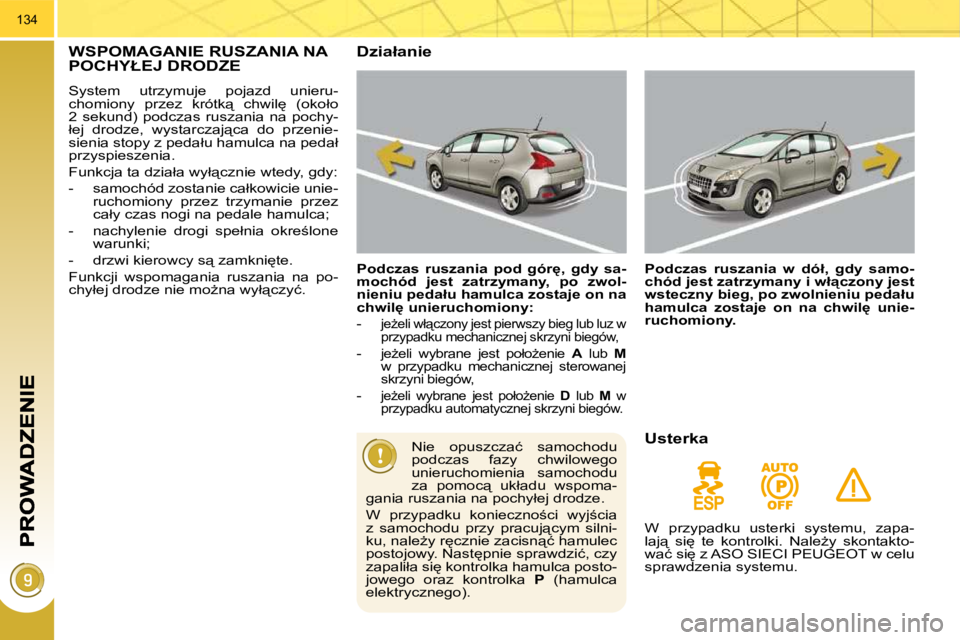 PEUGEOT 3008 2009.5.  Instrukcja obsługi (in Polish) 134
� � � � � �W�S�P�O�M�A�G�A�N�I�E� �R�U�S�Z�A�N�I�A� �N�A� �P�O�C�H�Y�Ł�E�J� �D�R�O�D�Z�E� 
� �S�y�s�t�e�m�  �u�t�r�z�y�m�u�j�e�  �p�o�j�a�z�d�  �u�n�i�e�r�u�- 
�c�h�o�m�i�o�n�y�  �p�r�z�e�z�  �k�