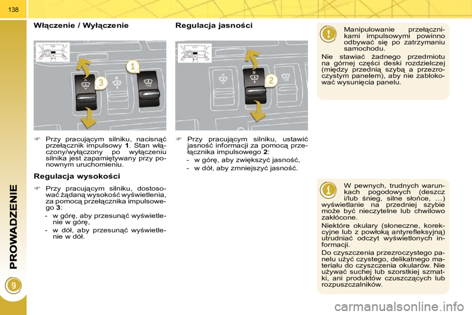 PEUGEOT 3008 2009.5.  Instrukcja obsługi (in Polish) 138
� � �W�  �p�e�w�n�y�c�h�,�  �t�r�u�d�n�y�c�h�  �w�a�r�u�n�- 
�k�a�c�h�  �p�o�g�o�d�o�w�y�c�h�  �(�d�e�s�z�c�z� 
�i�/�l�u�b�  ;�n�i�e�g�,�  �s�i�l�n�e�  �s�ł�o1�c�e�,�  �…�)� 
�w�y;�w�i�e�t�l