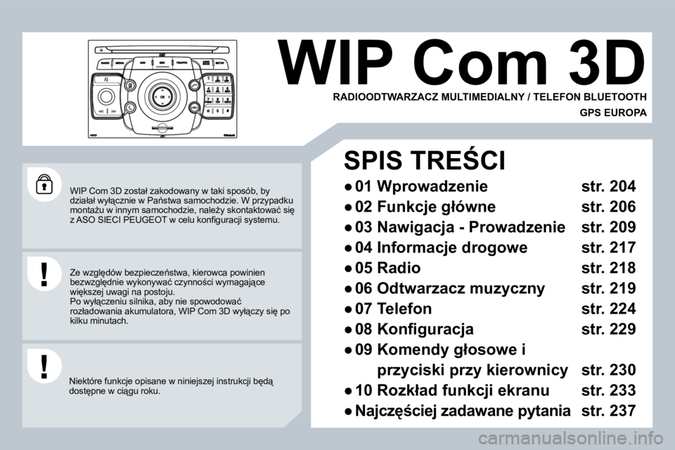 PEUGEOT 3008 2009.5.  Instrukcja obsługi (in Polish) �W�I�P� �C�o�m� �3�D� �z�o�s�t�a�ł� �z�a�k�o�d�o�w�a�n�y� �w� �t�a�k�i� �s�p�o�s�ó�b�,� �b�y� �d�z�i�a�ł�a�ł� �w�y�ł"�c�z�n�i�e� �w� �P�a1�s�t�w�a� �s�a�m�o�c�h�o�d�z�i�e�.� �W� �p�r�z�y�p�