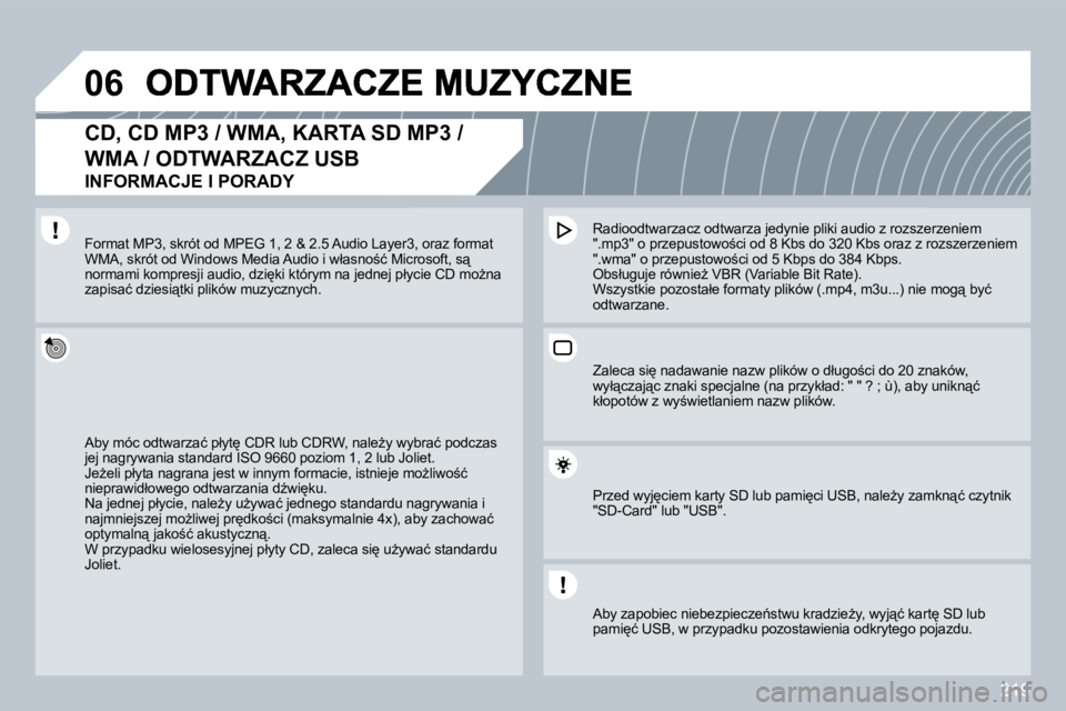 PEUGEOT 3008 2009.5.  Instrukcja obsługi (in Polish) 219
�0�6
� � �C�D�,� �C�D� �M�P�3� �/� �W�M�A�,� �K�A�R�T�A� �S�D� �M�P�3� �/� 
WMA / ODTWARZACZ USB  
INFORMACJE I PORADY 
� �A�b�y� �m�ó�c� �o�d�t�w�a�r�z�a�ć� �p�ł�y�t
� �C�D�R� �l�u�b� �C�D�R�
