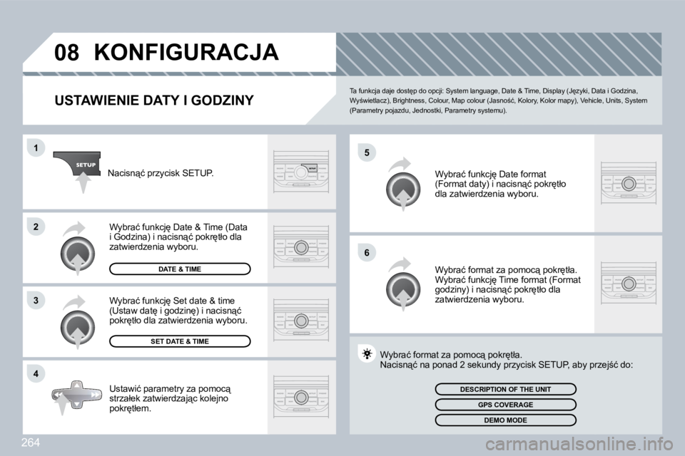 PEUGEOT 3008 2009.5.  Instrukcja obsługi (in Polish) 264
�0�8
5
6
1
2
3
4
           KONFIGURACJA 
  USTAWIENIE DATY I GODZINY 
� �T�a� �f�u�n�k�c�j�a� �d�a�j�e� �d�o�s�t
�p� �d�o� �o�p�c�j�i�:� �S�y�s�t�e�m� �l�a�n�g�u�a�g�e�,� �D�a�t�e� �&� �T�i�m�e�