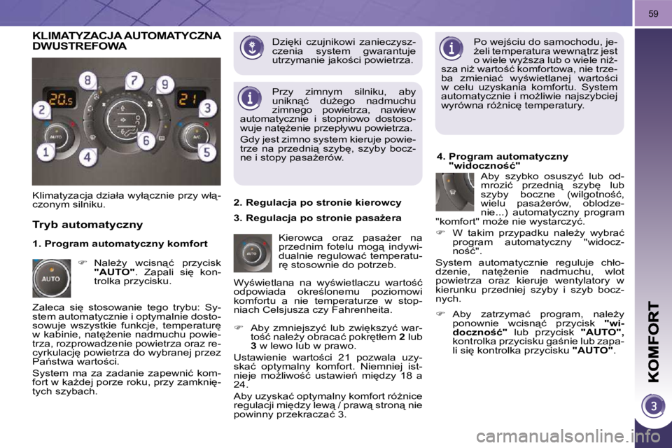 PEUGEOT 3008 2009.5.  Instrukcja obsługi (in Polish) 59
� �D�z�i
�k�i�  �c�z�u�j�n�i�k�o�w�i�  �z�a�n�i�e�c�z�y�s�z�- 
�c�z�e�n�i�a�  �s�y�s�t�e�m�  �g�w�a�r�a�n�t�u�j�e� 
�u�t�r�z�y�m�a�n�i�e� �j�a�k�o;�c�i� �p�o�w�i�e�t�r�z�a�.� � �P�o� �w�e�j;�c�i