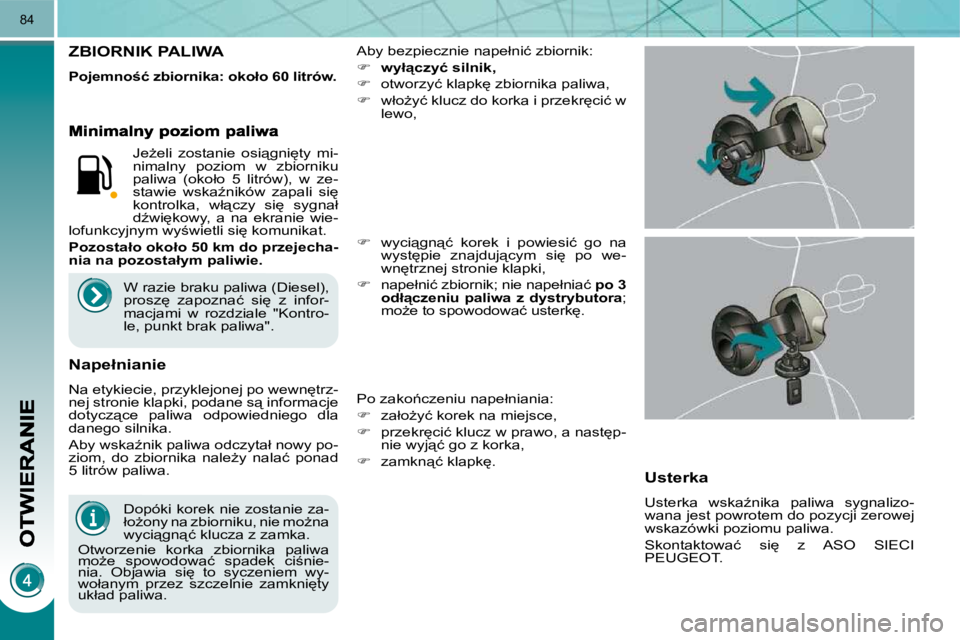 PEUGEOT 3008 2009.5.  Instrukcja obsługi (in Polish) 84
� � �D�o�p�ó�k�i� �k�o�r�e�k� �n�i�e� �z�o�s�t�a�n�i�e� �z�a�- 
�ł�oG�o�n�y� �n�a� �z�b�i�o�r�n�i�k�u�,� �n�i�e� �m�oG�n�a� 
�w�y�c�i"�g�n"�ć� �k�l�u�c�z�a� �z� �z�a�m�k�a�.� 
� �O�t