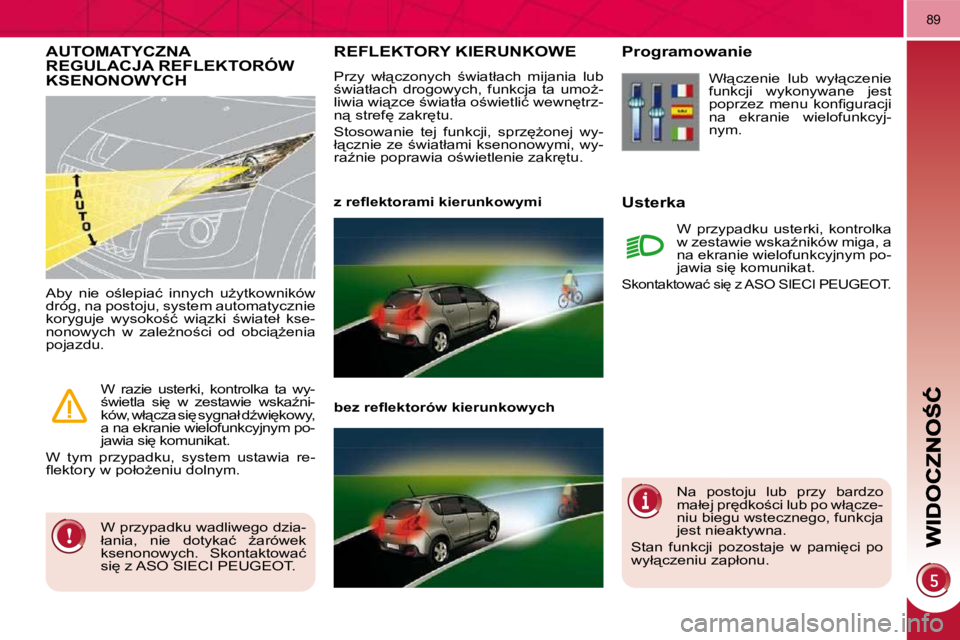PEUGEOT 3008 2009.5.  Instrukcja obsługi (in Polish) 89
� � � � � � � �R�E�F�L�E�K�T�O�R�Y� �K�I�E�R�U�N�K�O�W�E� 
� �P�r�z�y�  �w�ł"�c�z�o�n�y�c�h�  ;�w�i�a�t�ł�a�c�h�  �m�i�j�a�n�i�a�  �l�u�b�  
;�w�i�a�t�ł�a�c�h�  �d�r�o�g�o�w�y�c�h�,�  �f�