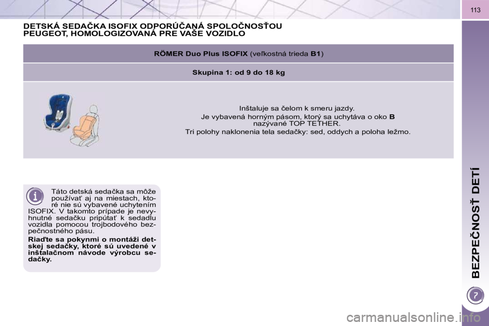 PEUGEOT 3008 2009.5.  Návod na použitie (in Slovakian) �B�E�Z�P�E�Č�N�O�S>� �D�E�T�Í
�1�1�3
� �T�á�t�o� �d�e�t�s�k�á� �s�e�d�a�č�k�a� �s�a� �m�ô�ž�e�  
�p�o�u�ž�í�v�a?�  �a�j�  �n�a�  �m�i�e�s�t�a�c�h�,�  �k�t�o�-
�r�é� �n�i�e� �s�ú� �v�y�b�a
