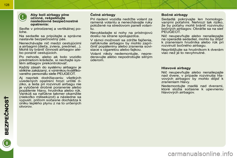 PEUGEOT 3008 2009.5.  Návod na použitie (in Slovakian) �1�2�8
� � � � � � � � � � � �A�b�y� �b�o�l�i� �a�i�r�b�a�g�y� �p�l�n�e�  
�ú�č�i�n�n�é�,� �r�e�š�p�e�k�t�u�j�t�e� 
�n�a�s�l�e�d�o�v�n�é� �b�e�z�p�e�č�n�o�s�t�n�é� 
�o�p�a�t�r�e�n�i�a�:� 
� �S�