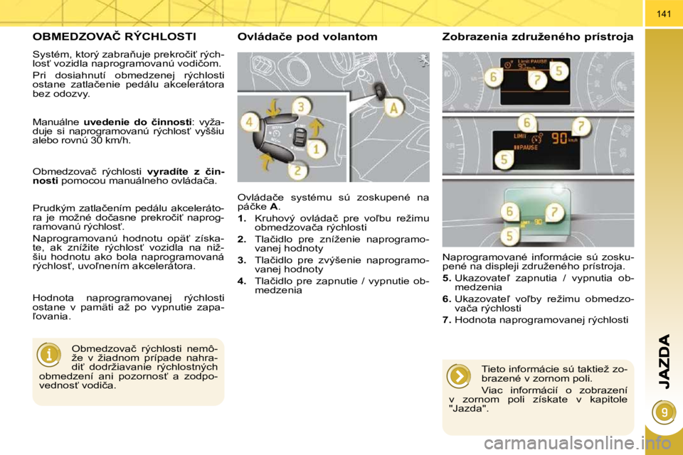 PEUGEOT 3008 2009.5.  Návod na použitie (in Slovakian) 141
� � � � � �O�B�M�E�D�Z�O�V�A�Č� �R�Ý�C�H�L�O�S�T�I� 
� �S�y�s�t�é�m�,� �k�t�o�r�ý� �z�a�b�r�a3�u�j�e� �p�r�e�k�r�o�č�i?� �r�ý�c�h�- 
�l�o�s?� �v�o�z�i�d�l�a� �n�a�p�r�o�g�r�a�m�o�v�a�n�ú