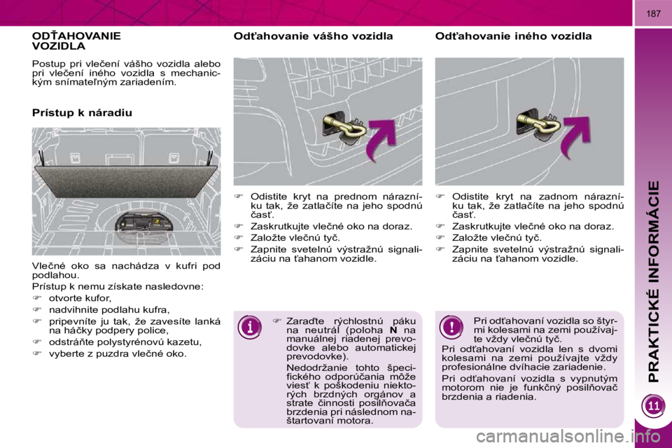 PEUGEOT 3008 2009.5.  Návod na použitie (in Slovakian) PRAKTICKÉ INFORMÁCIE
�1�8�7
� � � � � �O�D>�A�H�O�V�A�N�I�E� �V�O�Z�I�D�L�A� 
� � �P�r�í�s�t�u�p� �k� �n�á�r�a�d�i�u� � � �O�d?�a�h�o�v�a�n�i�e� �v�á�š�h�o� �v�o�z�i�d�l�a�  
   
��  �  �O�