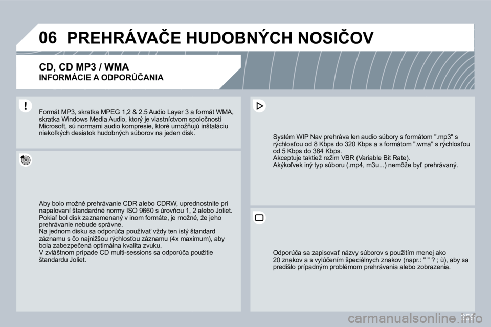 PEUGEOT 3008 2009.5.  Návod na použitie (in Slovakian) 259
06� � � � � �P�R�E�H�R�Á�V�A�Č�E� �H�U�D�O�B�N�Ý�C�H� �N�O�S�I�Č�O�V� 
  CD, CD MP3 / WMA  
�I�N�F�O�R�M�Á�C�I�E� �A� �O�D�P�O�R�Ú�Č�A�N�I�A� 
� �A�b�y� �b�o�l�o� �m�o�ž�n�é� �p�r�e�h�r�