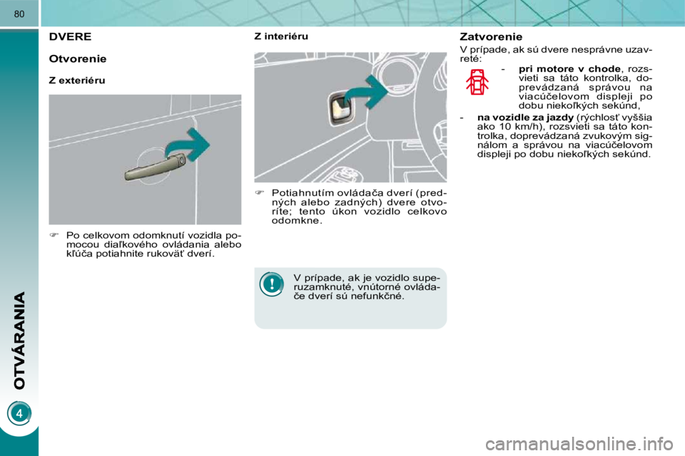 PEUGEOT 3008 2009.5.  Návod na použitie (in Slovakian) �8�0
� � � � � � � � � �D�V�E�R�E� 
   
��  �  �P�o� �c�e�l�k�o�v�o�m� �o�d�o�m�k�n�u�t�í� �v�o�z�i�d�l�a� �p�o�-
�m�o�c�o�u�  �d�i�a-�k�o�v�é�h�o�  �o�v�l�á�d�a�n�i�a�  �a�l�e�b�o�  
�k-�ú�