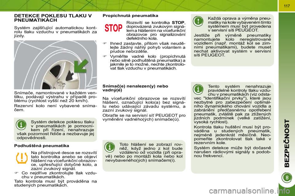 PEUGEOT 3008 2009.5.  Návod na použití (in Czech) 117
�D�E�T�E�K�C�E� �P�O�K�L�E�S�U� �T�L�A�K�U� �V� �P�N�E�U�M�A�T�I�K�Á�C�H� 
� �S�y�s�t�é�m�  �z�a�j�i�š?�u�j�í�c�í�  �a�u�t�o�m�a�t�i�c�k�o�u�  �k�o�n�t�- 
�r�o�l�u�  �t�l�a�k�u�  �v�z�d�u�c�