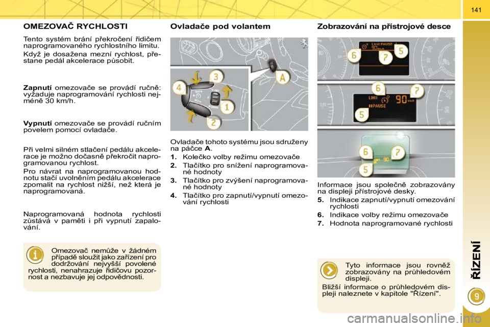 PEUGEOT 3008 2009.5.  Návod na použití (in Czech) 141
�O�M�E�Z�O�V�A�Č� �R�Y�C�H�L�O�S�T�I� 
� �T�e�n�t�o�  �s�y�s�t�é�m�  �b�r�á�n�í�  �p9�e�k�r�o�č�e�n�í�  9�i�d�i�č�e�m�  
�n�a�p�r�o�g�r�a�m�o�v�a�n�é�h�o� �r�y�c�h�l�o�s�t�n�í�h�o� �l�i