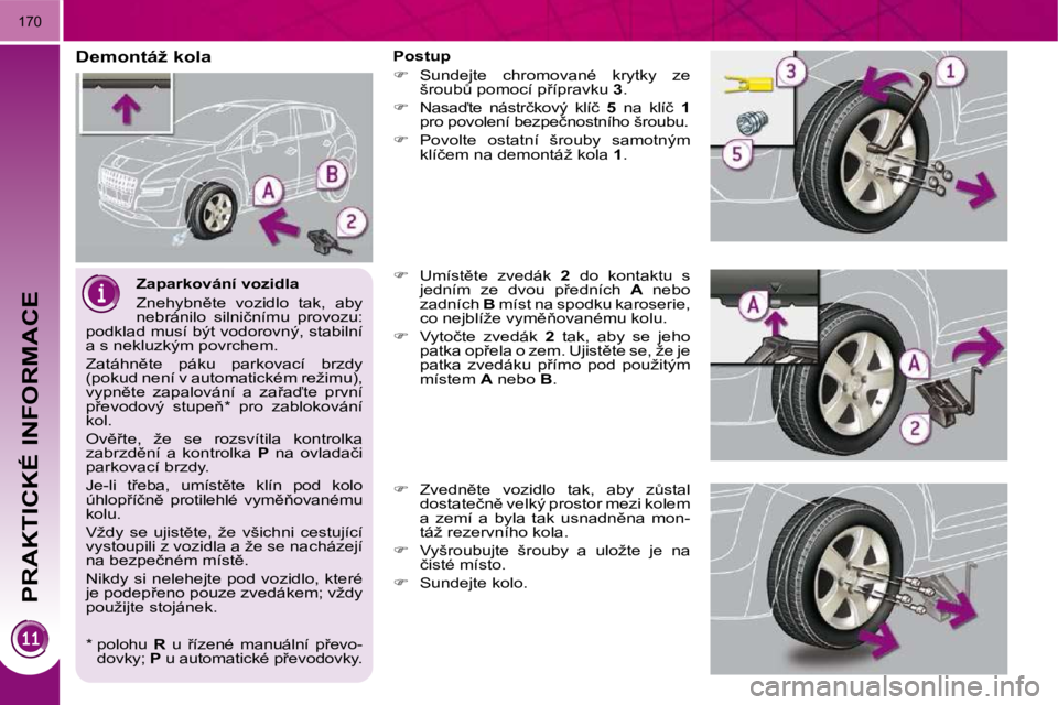PEUGEOT 3008 2009.5.  Návod na použití (in Czech) PRAKTICKÉ INFORMACE
�1�7�0
� � �Z�a�p�a�r�k�o�v�á�n�í� �v�o�z�i�d�l�a�  
� �Z�n�e�h�y�b�n)�t�e�  �v�o�z�i�d�l�o�  �t�a�k�,�  �a�b�y�  
�n�e�b�r�á�n�i�l�o�  �s�i�l�n�i�č�n�í�m�u�  �p�r�o�v�o�z�u