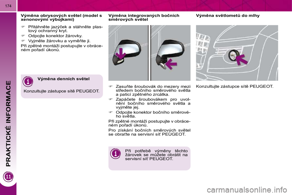 PEUGEOT 3008 2009.5.  Návod na použití (in Czech) PRAKTICKÉ INFORMACE
174
� � �V�ý�m)�n�a� �o�b�r�y�s�o�v�ý�c�h� �s�v)�t�e�l� �(�m�o�d�e�l� �s�  
�x�e�n�o�n�o�v�ý�m�i� �v�ý�b�o�j�k�a�m�i�)�  
   
� � �  �P9�i�t�á�h�n)�t�e�  �j�a�z�ý�č�