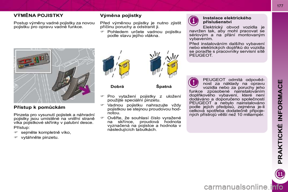 PEUGEOT 3008 2009.5.  Návod na použití (in Czech) PRAKTICKÉ INFORMACE
177
� �P�E�U�G�E�O�T�  �o�d�m�í�t�á�  �o�d�p�o�v)�d�- 
�n�o�s�t�  �z�a�  �n�á�k�l�a�d�y�  �n�a�  �o�p�r�a�v�u� 
�v�o�z�i�d�l�a�  �n�e�b�o�  �z�a�  �p�o�r�u�c�h�y�  �j�e�h�o� 
