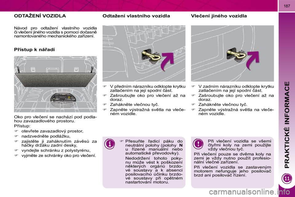 PEUGEOT 3008 2009.5.  Návod na použití (in Czech) PRAKTICKÉ INFORMACE
�1�8�7
�O�D�T�A�Ž�E�N�Í� �V�O�Z�I�D�L�A� 
� � �P9�í�s�t�u�p� �k� �n�á9�a�d�í� � � �O�d�t�a�ž�e�n�í� �v�l�a�s�t�n�í�h�o� �v�o�z�i�d�l�a�  
   
��  �  �V� �p9�e�d�n�í