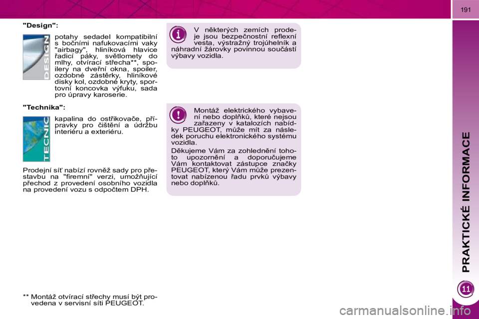 PEUGEOT 3008 2009.5.  Návod na použití (in Czech) PRAKTICKÉ INFORMACE
191
� �M�o�n�t�á�ž�  �e�l�e�k�t�r�i�c�k�é�h�o�  �v�y�b�a�v�e�- 
�n�í� �n�e�b�o� �d�o�p�l3�kA�,� �k�t�e�r�é� �n�e�j�s�o�u� 
�z�a9�a�z�e�n�y�  �v�  �k�a�t�a�l�o�z�í�c�h�  �