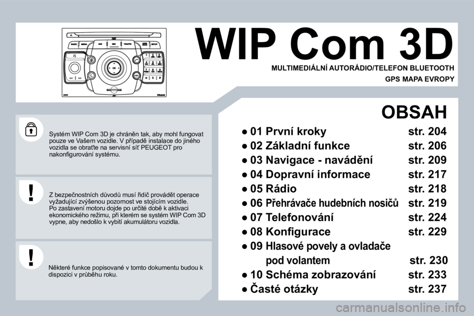 PEUGEOT 3008 2009.5.  Návod na použití (in Czech) � �S�y�s�t�é�m� �W�I�P� �C�o�m� �3�D� �j�e� �c�h�r�á�n)�n� �t�a�k�,� �a�b�y� �m�o�h�l� �f�u�n�g�o�v�a�t� �p�o�u�z�e� �v�e� �V�a�š�e�m� �v�o�z�i�d�l�e�.� �V� �p9�í�p�a�d)� �i�n�s�t�a�l�a�c�e� �d