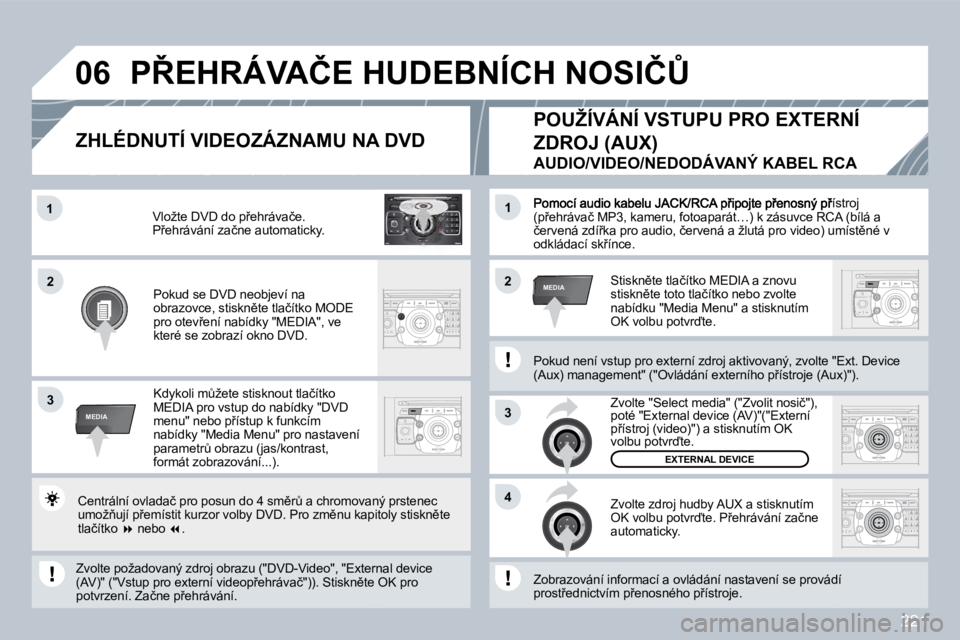 PEUGEOT 3008 2009.5.  Návod na použití (in Czech) �2�2�1
2
ABC 3
DEF
5
JKL
4
GHI 6
MNO
8
TUV
7
PQRS 9
WXYZ
0
* #
1
RADIO MEDIA
NAV ESC TRAFFIC
SETUP
ADDR BOOK1
3
�4
�0�6
�2�2
3
MEDIA
1
MEDIA
� �P�o�m�o�c�í� �a�u�d�i�o� �k�a�b�e�l�u� �J�A�C�K�/�R�C�A