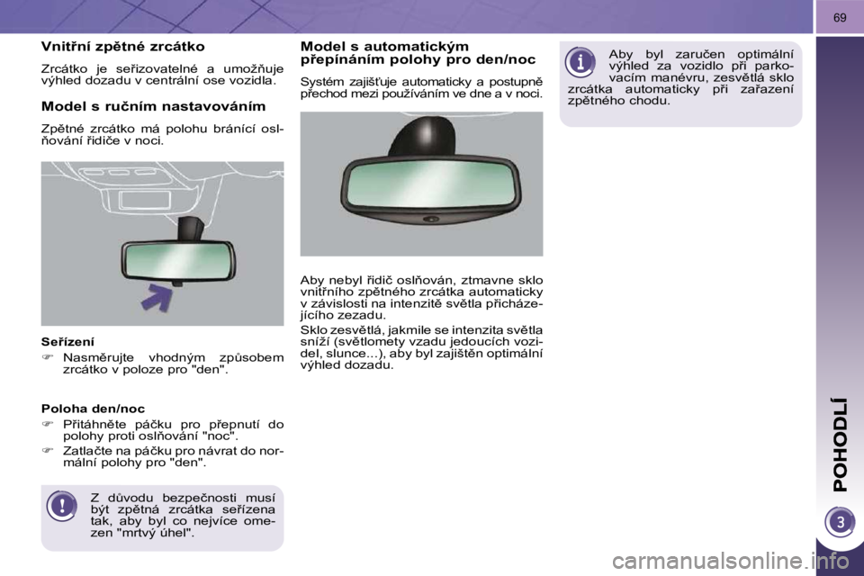 PEUGEOT 3008 2009.5.  Návod na použití (in Czech) 69
� � �S�e9�í�z�e�n�í�  
   
��  �  �N�a�s�m)�r�u�j�t�e�  �v�h�o�d�n�ý�m�  �z�pA�s�o�b�e�m� 
�z�r�c�á�t�k�o� �v� �p�o�l�o�z�e� �p�r�o� �"�d�e�n�"�.� � � 
� � �Z�  �dA�v�o�d�u�  �b�