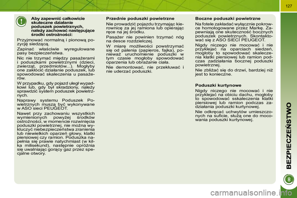 PEUGEOT 3008 2008.5  Instrukcja obsługi (in Polish) �1�2�7
� � � � � � � � � � � � �A�b�y� �z�a�p�e�w�n�i�ć� �c�a�ł�k�o�w�i�c�i�e�  
�s�k�u�t�e�c�z�n�e� �d�z�i�a�ł�a�n�i�e� 
�p�o�d�u�s�z�e�k� �p�o�w�i�e�t�r�z�n�y�c�h�,� 
�n�a�l�eG�y� �z�a�c�h�o�w�a