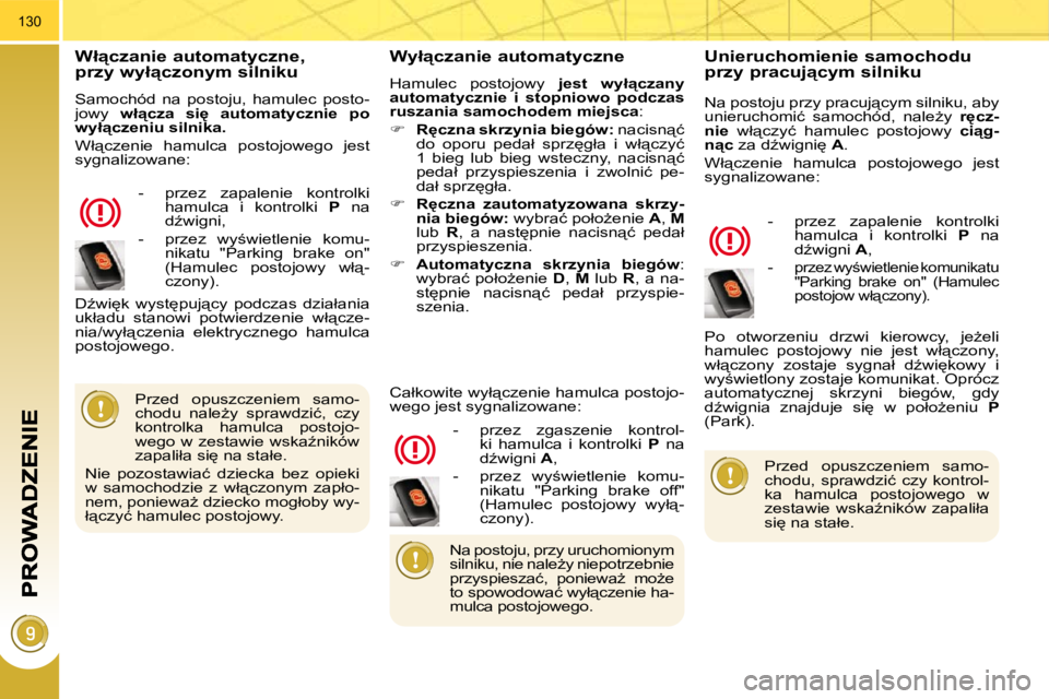 PEUGEOT 3008 2008.5  Instrukcja obsługi (in Polish) 130
� � �W�ł"�c�z�a�n�i�e� �a�u�t�o�m�a�t�y�c�z�n�e�,� �p�r�z�y� �w�y�ł"�c�z�o�n�y�m� �s�i�l�n�i�k�u� 
� �S�a�m�o�c�h�ó�d�  �n�a�  �p�o�s�t�o�j�u�,�  �h�a�m�u�l�e�c�  �p�o�s�t�o�- 
jowy  
