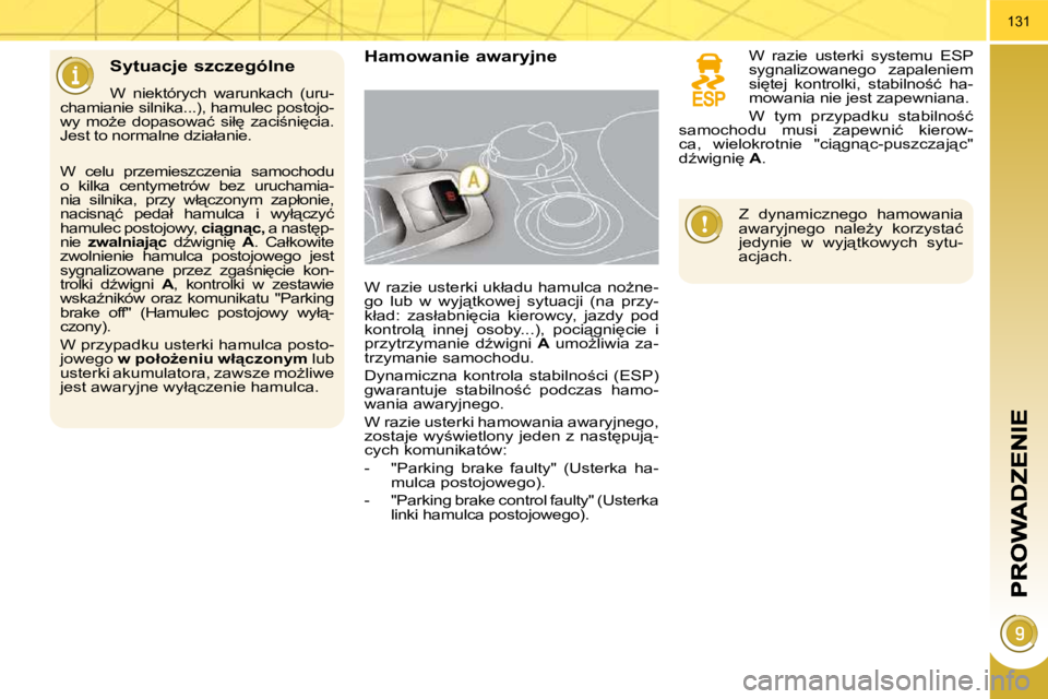 PEUGEOT 3008 2008.5  Instrukcja obsługi (in Polish) 131
� � �S�y�t�u�a�c�j�e� �s�z�c�z�e�g�ó�l�n�e� 
� �W�  �n�i�e�k�t�ó�r�y�c�h�  �w�a�r�u�n�k�a�c�h�  �(�u�r�u�-
�c�h�a�m�i�a�n�i�e� �s�i�l�n�i�k�a�.�.�.�)�,� �h�a�m�u�l�e�c� �p�o�s�t�o�j�o�- 
�w�y�  