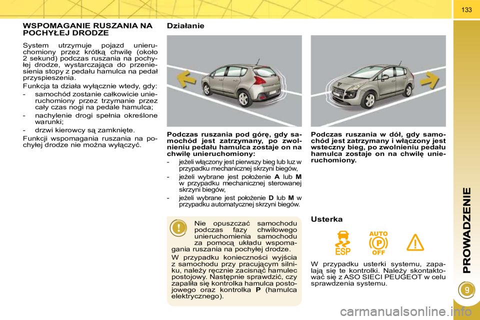 PEUGEOT 3008 2008.5  Instrukcja obsługi (in Polish) 133
� � � � � �W�S�P�O�M�A�G�A�N�I�E� �R�U�S�Z�A�N�I�A� �N�A� �P�O�C�H�Y�Ł�E�J� �D�R�O�D�Z�E� 
� �S�y�s�t�e�m�  �u�t�r�z�y�m�u�j�e�  �p�o�j�a�z�d�  �u�n�i�e�r�u�- 
�c�h�o�m�i�o�n�y�  �p�r�z�e�z�  �k�