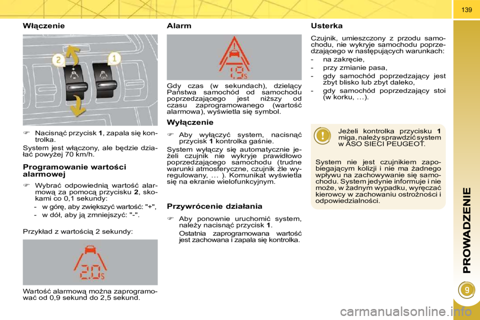 PEUGEOT 3008 2008.5  Instrukcja obsługi (in Polish) 139
� � �W�ł"�c�z�e�n�i�e� 
� � �W�y�ł"�c�z�e�n�i�e� 
   
��  �  �A�b�y�  �w�y�ł"�c�z�y�ć�  �s�y�s�t�e�m�,�  �n�a�c�i�s�n"�ć� 
�p�r�z�y�c�i�s�k� �  �1� � �k�o�n�t�r�o�l�k�a
