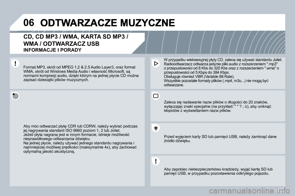 PEUGEOT 3008 2008.5  Instrukcja obsługi (in Polish) 217
�0�6
� � �C�D�,� �C�D� �M�P�3� �/� �W�M�A�,� �K�A�R�T�A� �S�D� �M�P�3� �/� 
WMA / ODTWARZACZ USB  
INFORMACJE I PORADY 
� �A�b�y� �m�ó�c� �o�d�t�w�a�r�z�a�ć� �p�ł�y�t
� �C�D�R� �l�u�b� �C�D�R�