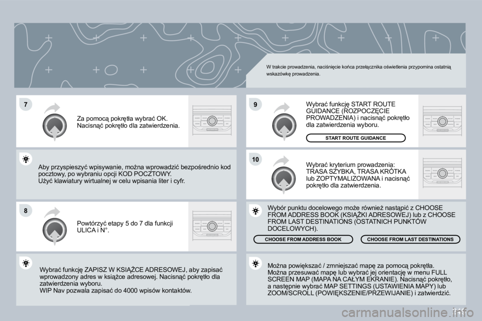 PEUGEOT 3008 2008.5  Instrukcja obsługi (in Polish) 249
�7
�8
�1�0
�9
� �W� �t�r�a�k�c�i�e� �p�r�o�w�a�d�z�e�n�i�a�,� �n�a�c�i;�n�i
�c�i�e� �k�o1�c�a� �p�r�z�e�ł"�c�z�n�i�k�a� �o;�w�i�e�t�l�e�n�i�a� �p�r�z�y�p�o�m�i�n�a� �o�s�t�a�t�n�i"�
